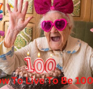 how to live to be 100