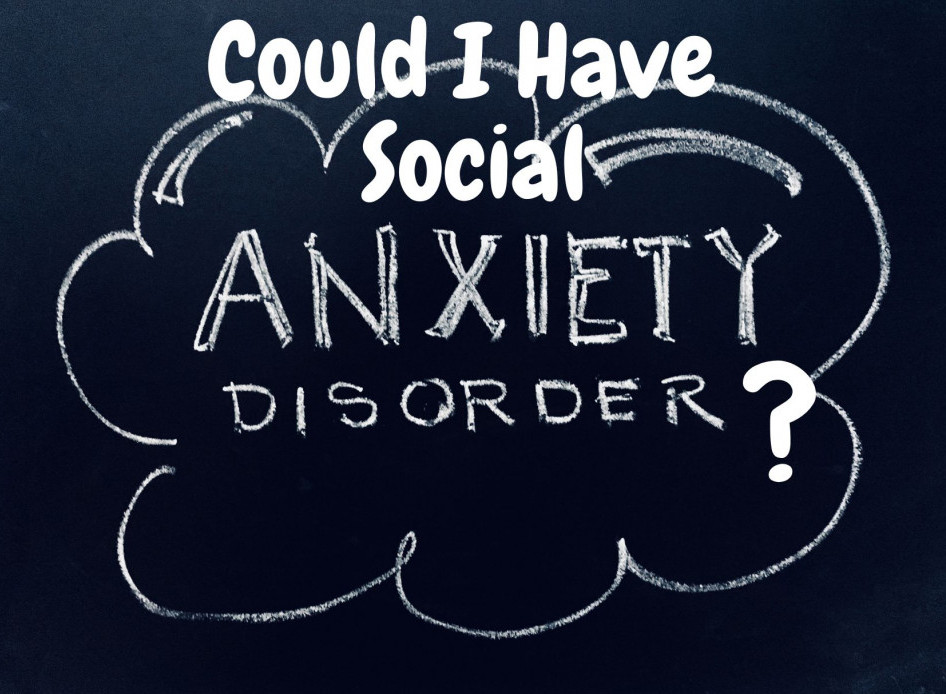 could I have social anxiety disorder