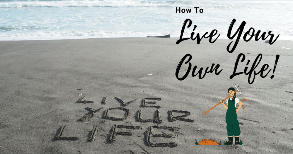 how to live your own life