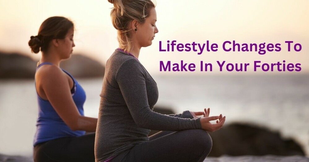 lifestyle changes to make in your forties