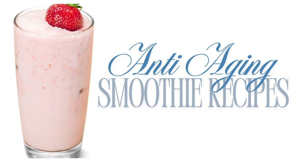 anti aging smoothie recipes