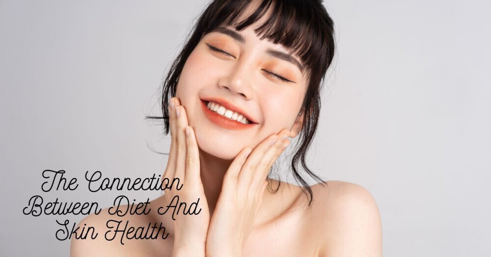 The Connection Between Diet And Skin Health