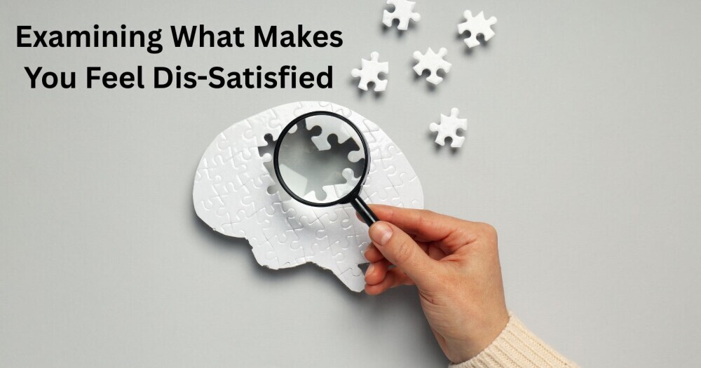 what makes you feel dis-satisfied